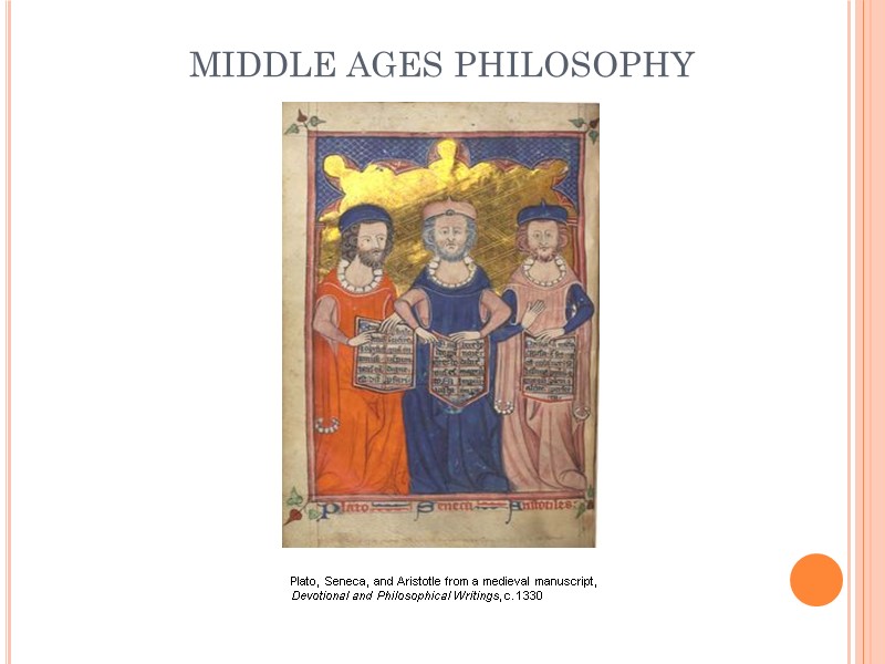 MIDDLE AGES PHILOSOPHY 1 Plato, Seneca, and Aristotle from a medieval manuscript, Devotional and